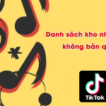 kho nhac nen tiktok khong ban quyen