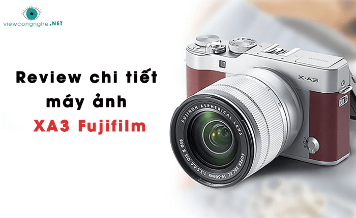 Máy ảnh XA3 Fujifilm review có tốt như quảng cáo?