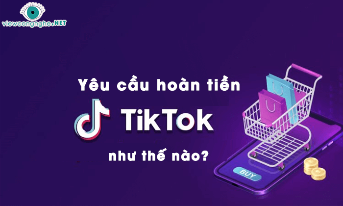 Cách hoàn lại tiền đơn hàng TikTok đã mua như thế nào ?