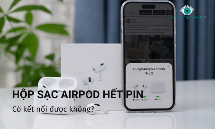 Trả lời: Hộp sạc Airpod hết pin có kết nối được không?