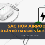 sac hop sac Airpod co can bo tai nghe vao khong