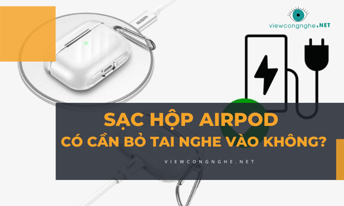 sac hop sac Airpod co can bo tai nghe vao khong