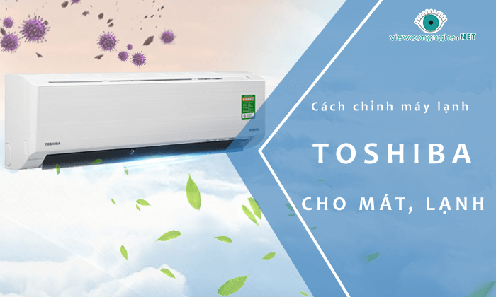 huong dan chinh may lanh toshiba cho mat