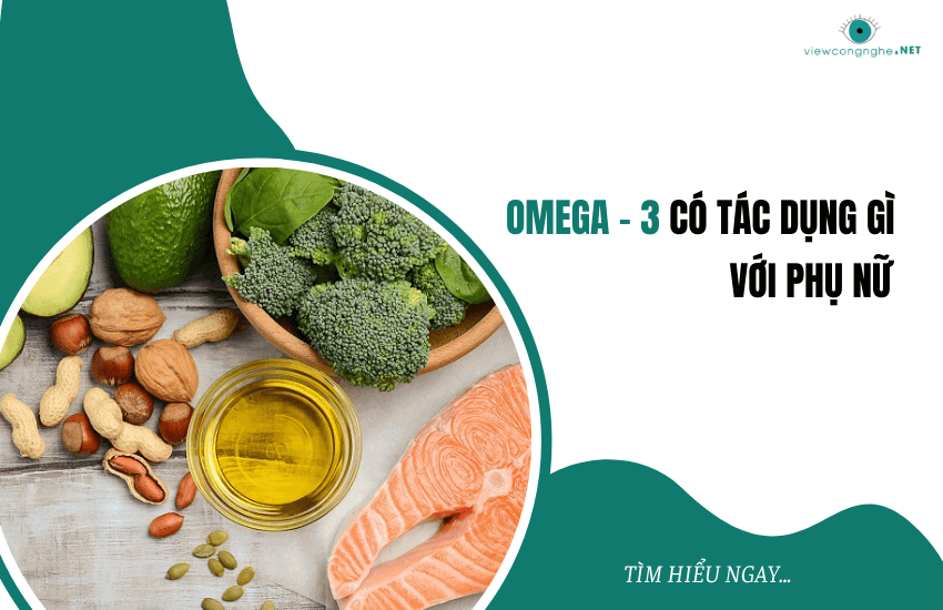 Omega 3 co tac dung gi voi phu nu voi suc khoe va sac dep