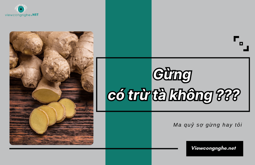 Gừng có trừ tà không? Sự thật giữa gừng và tỏi trừ tà tốt hơn